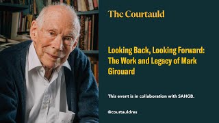 Looking Back Looking Forward The Work and Legacy of Mark Girouard [upl. by Fern]