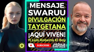 🔴 MENSAJE SWARUU 🔥 I Divulgación TAYGETEANA Viven entre nosotros y vienen a AYUDAR Luis Roberto [upl. by Mmada]