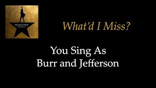 Hamilton  Whatd I Miss  Sing With Me You Sing Burr amp Jefferson [upl. by Ansela856]