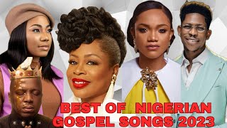 BEST OF NIGERIAN GOSPEL SONGS 2023  Nigerian Danceable songs [upl. by Nuawed990]