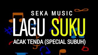 Lagu Suku quot Acak tenda quot Special Subuh [upl. by Nowd]