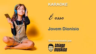 Jovem Dionísio  É osso  Karaokê [upl. by Arlon928]