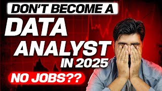 Dont Become Data Analyst in 2025 😲 No Jobs ❓❓ [upl. by Frederiksen]