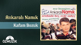 Ankaralı Namık  Kafam Bozuk Official Audio [upl. by Yllod234]