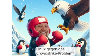 Linux gegen CrowdStrike [upl. by Oman]