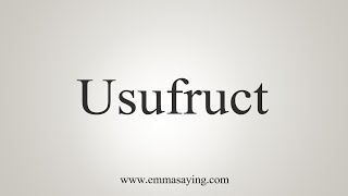 How To Say Usufruct [upl. by Nylzor]