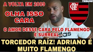 SURREAL ADRIANO IMPERADOR FALA DA SUA VOLTA AO FLAMENGO EM 2009 DO TÍTULO E DA TORCIDA RUBRONEGRA [upl. by Eemiaj767]