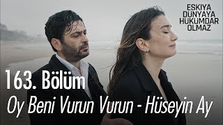 Oy beni vurun vurun  Hüseyin Ay  Eşkıya Dünyaya Hükümdar Olmaz 163 Bölüm [upl. by Kosse310]