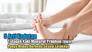 5 Arti Kedutan di Telapak Kaki Menurut Primbon Jawa Punya Makna Berbeda Sesuai Letaknya [upl. by Ttenaej]