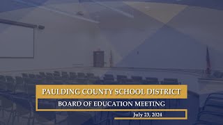 July 23 2024 Paulding County School District Board of Education Meeting [upl. by Annua]