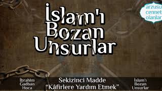 9 İslamı Bozan Unsurlar Sekizinci Madde “Kâfirlere Yardım Etmek” [upl. by Clapp]