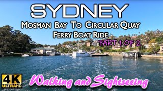 SYDNEY FERRY RIDE AUSTRALIA 4K ULTRA HD  Mosman Bay to Circular Quay  Scenic Journey  PART 1 OF 2 [upl. by Sperling379]