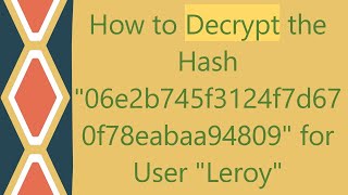 How to Decrypt the Hash quot06e2b745f3124f7d670f78eabaa94809quot for User quotLeroyquot [upl. by Krakow]