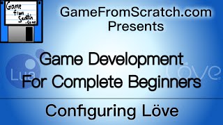 Tutorial 8 Configuring Love  GameDev For Complete Beginners Tutorial Series [upl. by Ahsinaw]