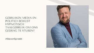 Steven Spreekt  E11  Gebruiken media en politici hypnotisch taalgebruik om ons gedrag te sturen [upl. by Barbuto]