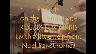 Prelude on the Hymn Tune REGNATOR ORBIS with a little help from Noel Rawsthorne [upl. by Adolpho]