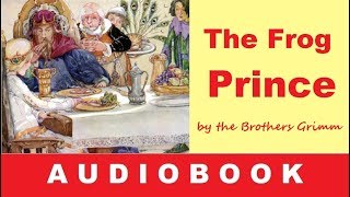 The Frog Prince  Fairy Tale by the Brothers Grimm – Audiobook [upl. by Iteerp]