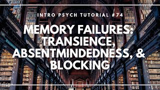 Memory Failures Transience Absentmindedness amp Blocking Intro Psych Tutorial 74 [upl. by Phelan]