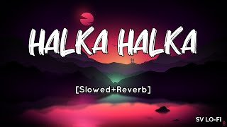 Halka Halka SlowedReverb Sunidhi Chauhan  Divya Kumar  FANNEY KHAN  SV Lofi [upl. by Hardan]