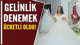 GELİNLİK DENEMEK ÜCRETLİ OLDU [upl. by Arimaj]