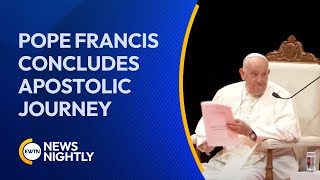 Pope Francis Concludes His 45th Apostolic Journey Longest of His Pontificate  EWTN News Nightly [upl. by Terris]