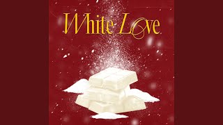 White Love [upl. by Cyrano]