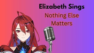 Elizabeth Rose Bloodflame Sings Nothing Else Matters [upl. by Townie]