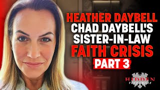 CHAD DAYBELLS SISTERINLAW BREAKS SILENCE  Heather Daybell’s Faith Journey PART THREE [upl. by Adnilym131]