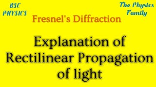 Explanation of Rectilinear Propagation of light Fresnels Diffraction  The Physics Family [upl. by Wakefield]