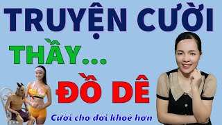 Tuyển tập truyện cười tiếu lâm hay xuất sắc THẦY ĐỒ DÊ Giúp bạn khoẻ hơn mỗi ngày Bé Hưng TV [upl. by Creighton]