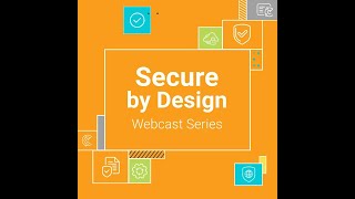 Secure By Design Webcast Series [upl. by Harwin]