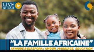 Live127  La famille africaine  Amour mariage éducation [upl. by Neeloc561]