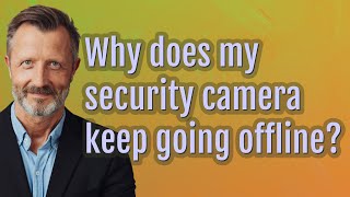 Why does my security camera keep going offline [upl. by Neille]