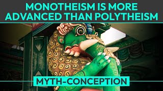 Myth Monotheism is More Advanced than Polytheism [upl. by Lehte789]