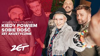 AGNIESZKA CHYLIŃSKA  Kiedy powiem sobie dość ZETAkustycznie [upl. by Ahmed]