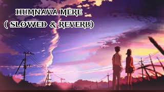 humnava mere song  humnava mere slowed and reverb  Hindi Song [upl. by Capriola]