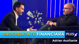 Prosperitate financiară  Adrian Asoltanie  PlusX DanielCirt [upl. by Eelanej]