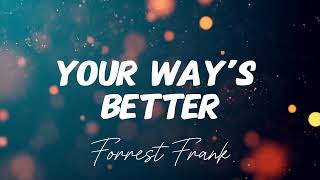 FORREST FRANK Your Way’s Better lyric video [upl. by Lytsirk643]