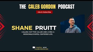 The Caleb Gordon Podcast  A Conversation with Shane Pruitt [upl. by Herrera]