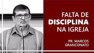 Falta de disciplina na igreja  Pr Marcos Granconato [upl. by Gratt]