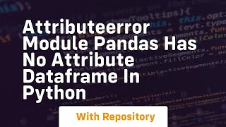 attributeerror module pandas has no attribute dataframe in python [upl. by Levitt]