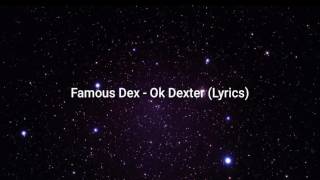 Famous Dex quotOk Dexterquot Lyrics [upl. by Irfan]