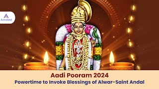 Aadi Pooram 2024 Powertime to Invoke Blessings of AlwarSaint Andal [upl. by Betsy]