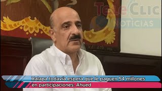 Xalapa todavía espera que le paguen 54 millones en participaciones Ahued [upl. by Hatch]