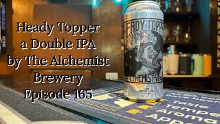 Heady Topper a Double IPA by The Alchemist Brewery  Episode 165 [upl. by Oivlis]