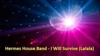 Hermes House Band  I Will Survive Lalala Lyrics [upl. by Bonucci60]