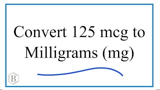 How to Convert 125 mcg to mg milligrams [upl. by Atwater531]