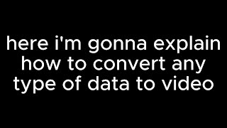 how to convert almost any data into a video file [upl. by Eelyma]