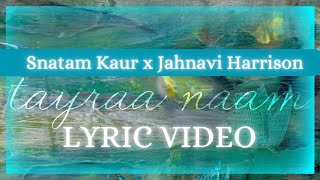 Snatam Kaur x Jahnavi Harrison — Tayraa Naam Lyric Video [upl. by Huoh75]