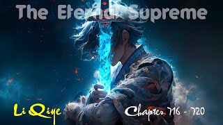 The Eternal Supreme  Li Yunxiao  Chapter 716  720 [upl. by Itsrik186]